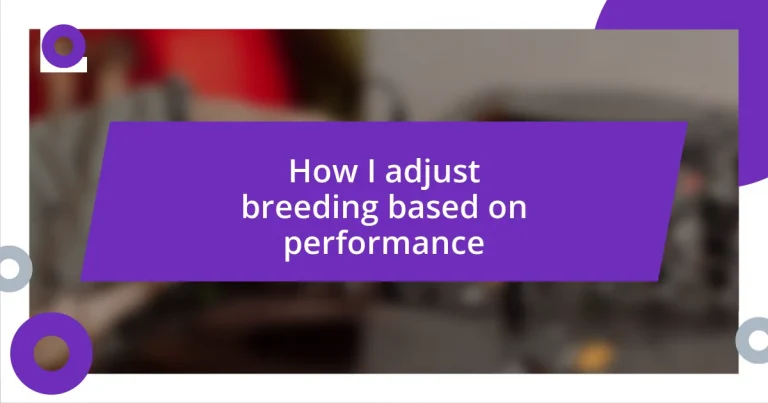 How I adjust breeding based on performance