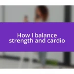 How I balance strength and cardio