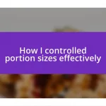 How I controlled portion sizes effectively