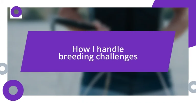 How I handle breeding challenges