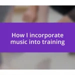 How I incorporate music into training