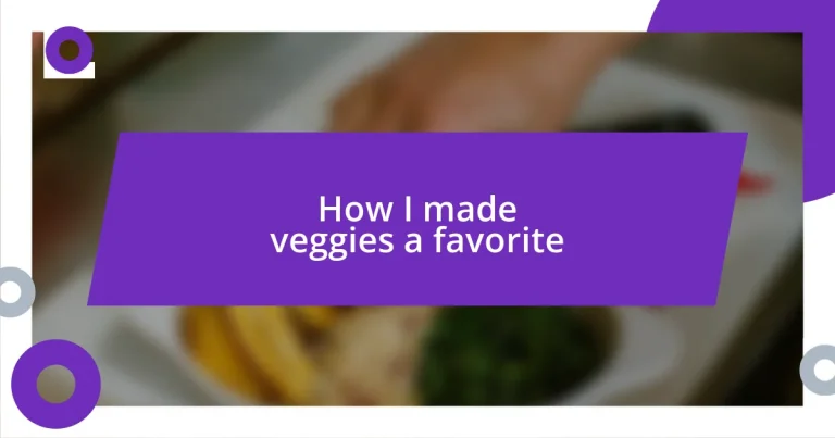 How I made veggies a favorite