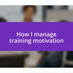 How I manage training motivation