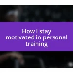 How I stay motivated in personal training