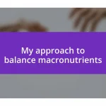 My approach to balance macronutrients