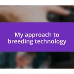 My approach to breeding technology