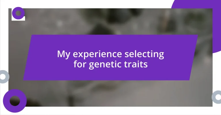 My experience selecting for genetic traits