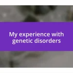 My experience with genetic disorders