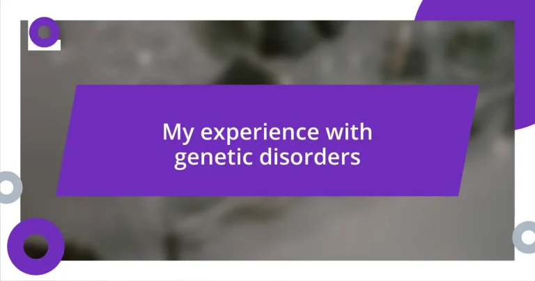 My experience with genetic disorders