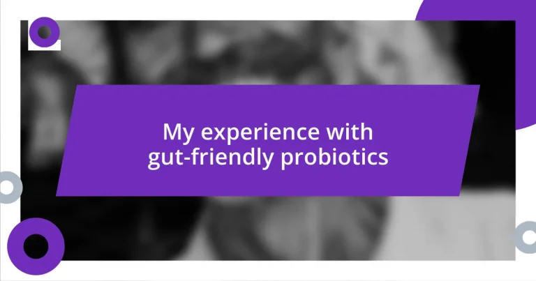 My experience with gut-friendly probiotics