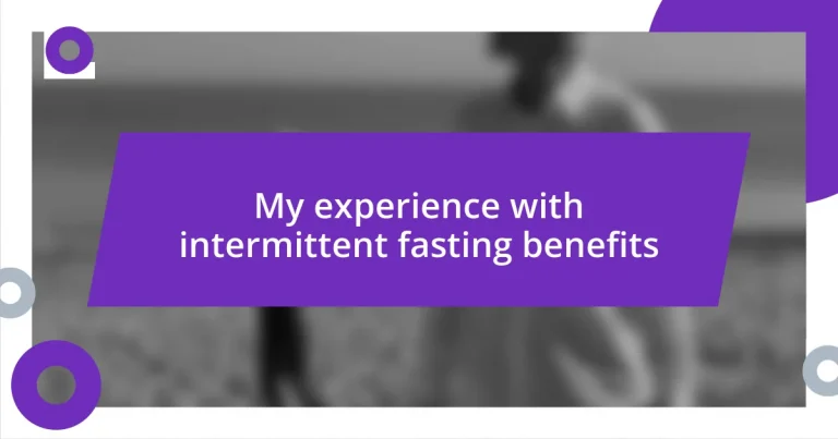 My experience with intermittent fasting benefits