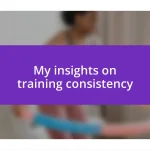 My insights on training consistency