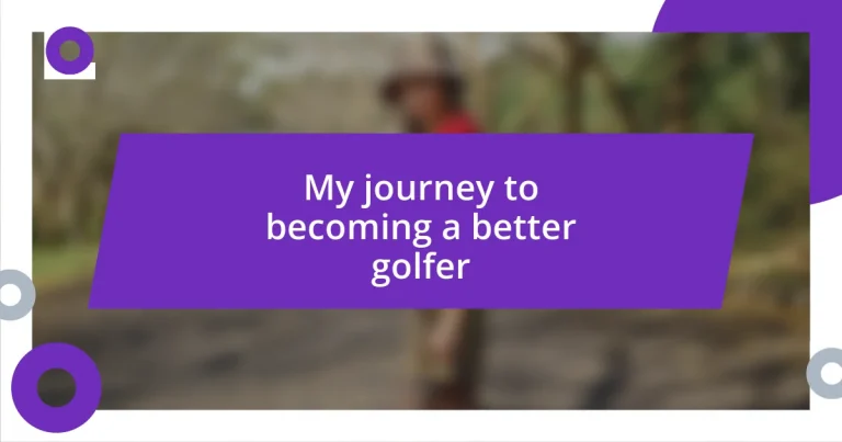 My journey to becoming a better golfer