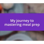 My journey to mastering meal prep