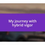 My journey with hybrid vigor