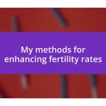 My methods for enhancing fertility rates