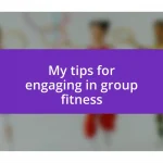 My tips for engaging in group fitness