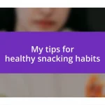 My tips for healthy snacking habits