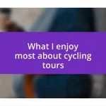 What I enjoy most about cycling tours