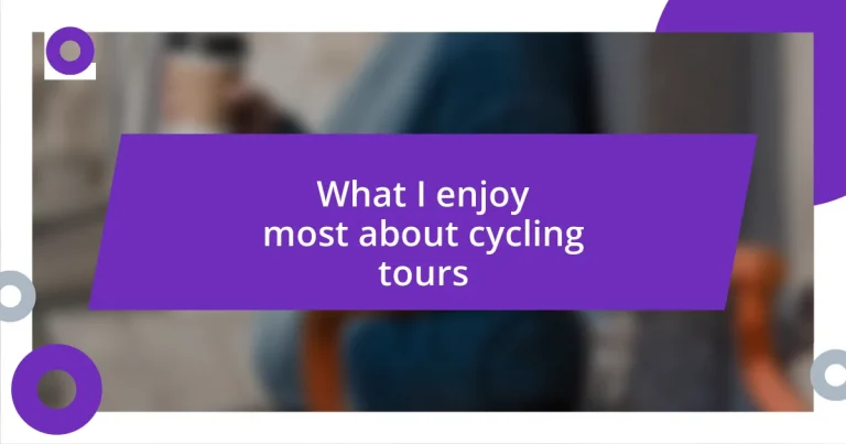 What I enjoy most about cycling tours