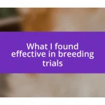 What I found effective in breeding trials