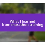 What I learned from marathon training