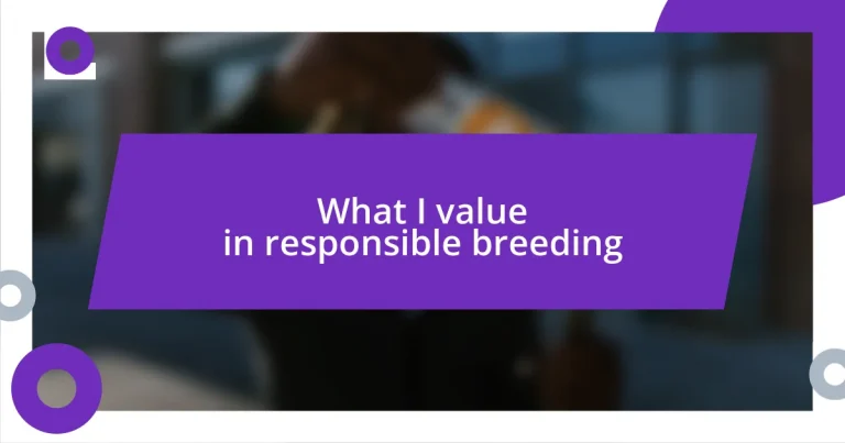 What I value in responsible breeding