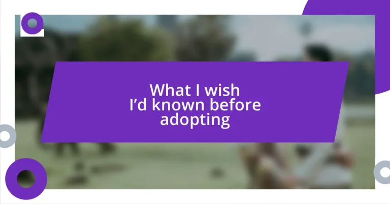 What I wish I’d known before adopting