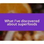 What I’ve discovered about superfoods