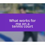 What works for me on a tennis court