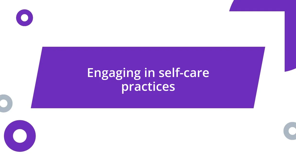 Engaging in self-care practices