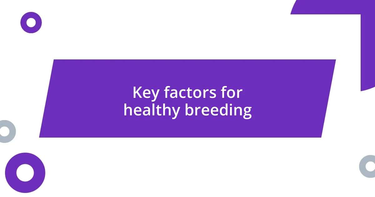 Key factors for healthy breeding