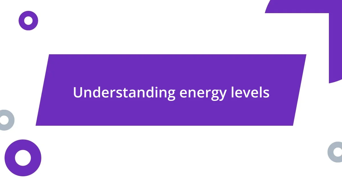 Understanding energy levels